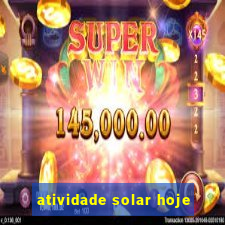 atividade solar hoje